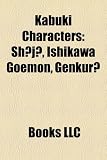 Kabuki Characters: Sh?j?, Ishikawa Goemon, Genkur?