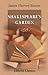Shakespeare's Garden: Being a compendium of quotations and references from the bard to all manner of flower, tree, bush, vine, and herb, arranged according ... the month in which they are seen to flourish