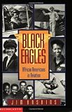 Black Eagles: African-americans In Aviation
