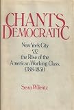 Chants democratic : New York City & the rise of the American working class, 1788-1850