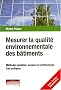 Mesurer la qualit� environnementale des b�timents : M�thodes globales, normes et certifications, cas pratiques
