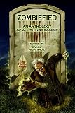 Zombiefied! An Anthology of All Things Zombie