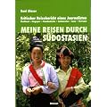 Meine Reisen durch S�dostasien: Kritischer Reisebericht eines Journalisten. Thailand - Singapur - Kambodscha - Indonesien - Laos - Vietnam