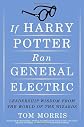 If Harry Potter Ran General Electric: Leadership Wisdom from the World of the Wizards