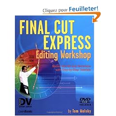 Final Cut Express Editing Workshop: Master the Art and Technique With Step-By-Step Tutorils