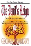 The Devils Reign: A Documented True Story That Proves The Forces of Good and Evil Do Exist