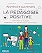 Apprendre autrement avec la pédagogie positive: A la maison et à l'école, (re)donnez à vos enfants le goût d'apprendre. (French Edition)