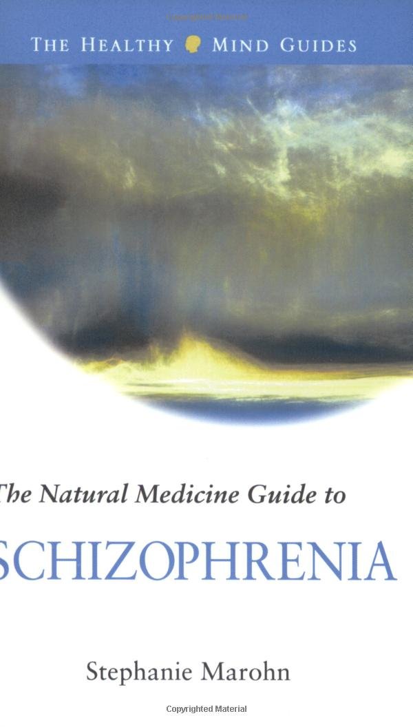 The Natural Medicine Guide to Schizophrenia (Healthy Mind Guides ... The Natural Medicine Guide to Schizophrenia (Healthy Mind Guides ...