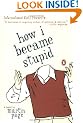 How I Became Stupid
