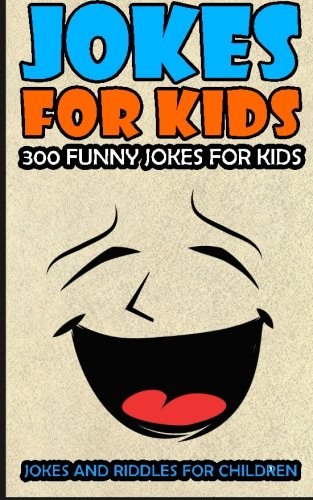 Jokes For Kids: Kids Jokes: 300 Funny Jokes For Kids (Jokes and Riddles for Children) (Volume 1)