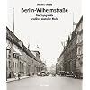 Berlin-Wilhelmstra�e: Eine Topographie preu�isch-deutscher Macht