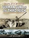 GERMAN GUNS OF THE THIRD REICH (Images of War Series)