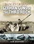 GERMAN GUNS OF THE THIRD REICH (Images of War)