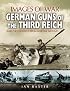 GERMAN GUNS OF THE THIRD REICH (Images of War Series)