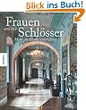 Frauen und ihre Schl�sser: Mehr als Glanz und Gloria. Ein Bildband