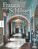 Frauen und ihre Schl&ouml;sser: Mehr als Glanz und Gloria - Ein Bildband - Jeannette Gr&auml;fin Beissel von Gymnich, Stefan Schaal