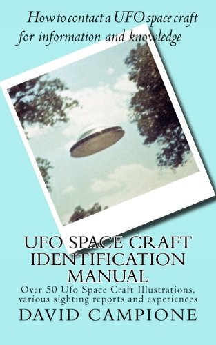 Ufo Space Craft Identification Manual: Over 50 Ufo Space Craft Illustrations, various sighting reports and experiences, by David Campione
