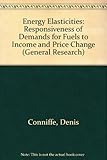 Energy elasticities : responsiveness of demands for fuels to income and price changes