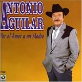 Antonio Aguilar - Por el Amor a Mi Madre ( Audio CD ) - B00000K1FB