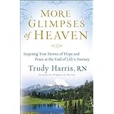 More Glimpses of HeavenInspiring True Stories of Hope and Peace at the End of Life's Journey