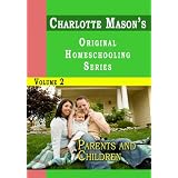 Charlotte Mason's Original Homeschooling Series Volume 2 - Parents and Children ~ Charlotte Mason