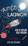 Write to Launch: A Step-By-Step Guide to Self-Publishing