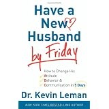 Have a New Husband by Friday: How to Change His Attitude, Behavior & Communication in 5 Days