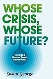 Whose crisis, whose future? : towards a greener, fairer, richer world