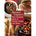 Bernard Clayton's New Complete Book of Breads, Soups and Stews