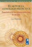 El Arte de la Astrologia Predictiva: Pronostico de los Acontecimientos de su Vida / The Art of Predictive Astrology (Astrologia Prediccion)