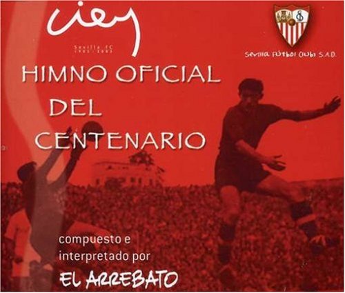 El Arrebato - Himno Oficial del Centenario del Sevilla F.C. - Zortam Music