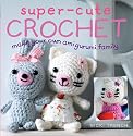Super-cute Crochet: Make Your Own Amigurumi Family