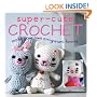 Super-cute Crochet: Make Your Own Amigurumi Family