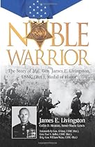 Noble Warrior: The Story of Maj. Gen. James E. Livingston, USMC (Ret.), Medal of Honor