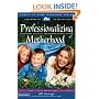 Professionalizing Motherhood: Encouraging, Educating, and Equipping Mothers At Home