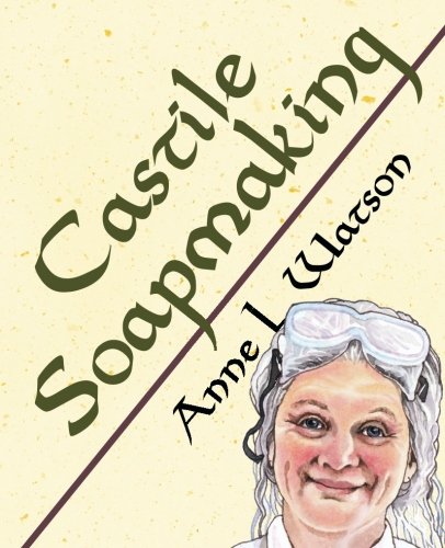 Castile Soapmaking: The Smart and Simple Guide to Making Lovely Castile Soap from Olive Oil Quickly, Safely, and Reliably