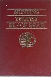 Hunting Trophy Black Bear (Hunter's Information Series) Hunting Trophy Black Bear (Hunter's Information Series)