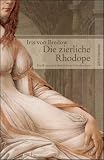 Die zierliche Rhodope: Ein Roman aus dem fr�hen Griechenland - Iris von Bredow