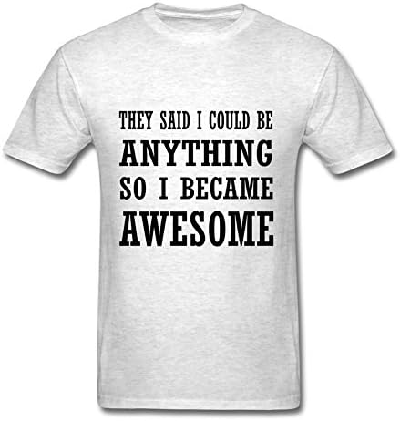 They Said I Could Be Anything, So I Became Awesome Custom Funny Medium Gray T Shirt By Ellisalexande Personalized For Men