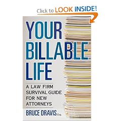 Your Billable Life: A Law Firm Survival Guide for New Attorneys