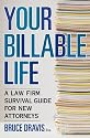 Your Billable Life: A Law Firm Survival Guide for New Attorneys