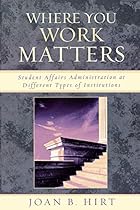 Where You Work Matters: Student Affairs Administration at Different Types of Institutions (American College Personnel Association Series) Where You Work Matters: Student Affairs Administration at Different Types of Institutions (American College Personnel Association Series)