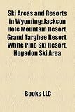 Ski Areas and Resorts in Wyoming: Jackson Hole Mountain Resort, Grand Targhee Resort, White Pine Ski Resort, Hogadon Ski Area