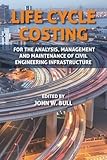 Life cycle costing for the analysis, management and maintenance of civil engineering infrastructure