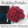 Wedding Preludes: Top 15 Pre-ceremony Wedding Songs, Wedding Music, Music For Weddings