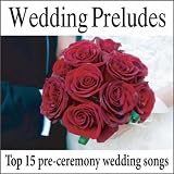 Wedding Music Artists Wedding Preludes: Top 15 Pre-ceremony Wedding Songs, Wedding Music, Music For Weddings