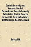 Danish Comedy and Humour: Danish Comedians, Danish Comedy Television Series, Danish Humorists, Danish Satirists, Victor Borge, Sandi Toksvig