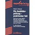 Die Ausbilderpr�fung - praktischer Teil: nach der neuen AEVO - Mit �ber 30 pr�fungserprobten Unterweisungs- und Pr�sentationsentw�rfen aus der Praxis