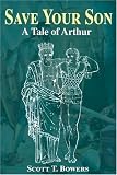 Save Your Son: A Tale of Arthur Scott T Bowers