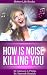 How Noise Can Kill You (Better Yourself Books)